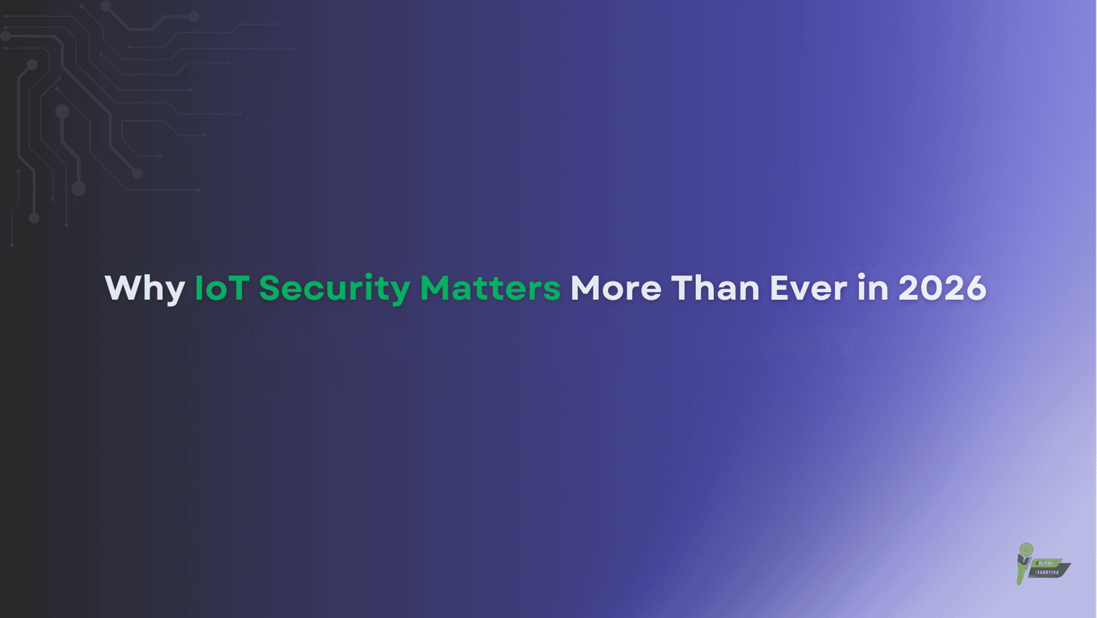 Why IoT Security Matters More Than Ever in 2026  