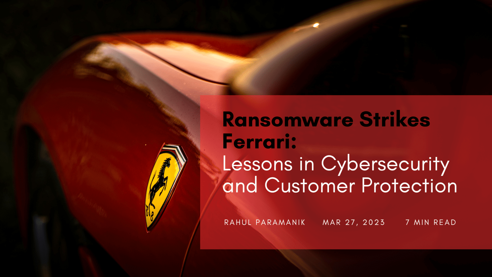 Ransomware Strikes Ferrari: Lessons in Cybersecurity and Customer Protection